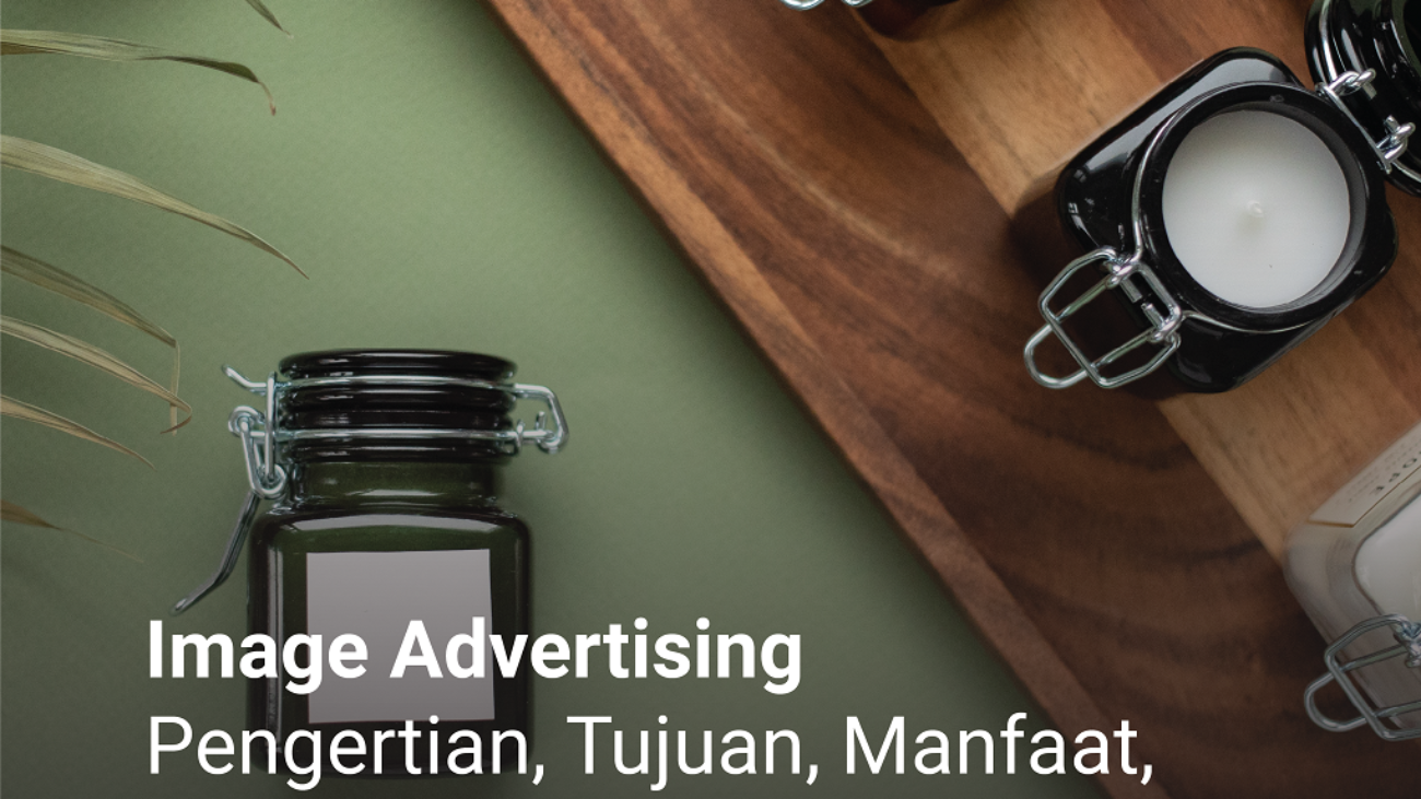 Image Advertising - Pengertian, Tujuan, Manfaat dan Contoh